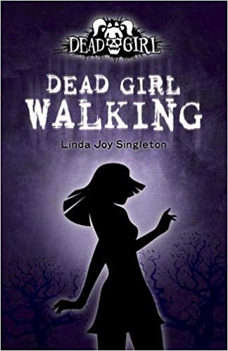 Dead Girl Walking : The Dead Girl Series by Linda Joy Singleton